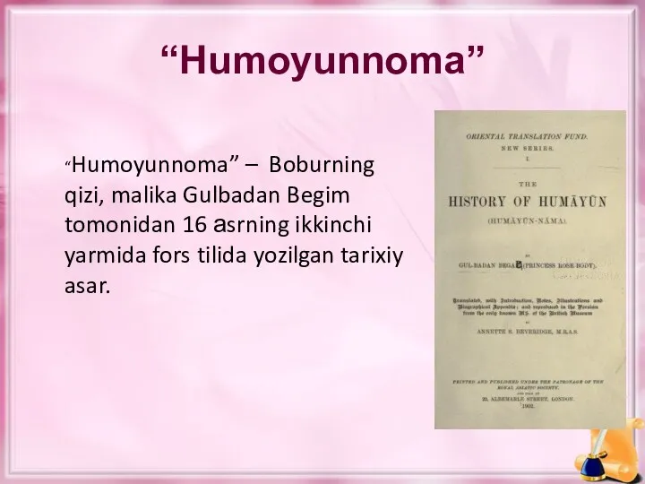 “Humoyunnoma” “Humoyunnoma” – Boburning qizi, malika Gulbadan Begim tomonidan 16 аsrning ikkinchi yarmida