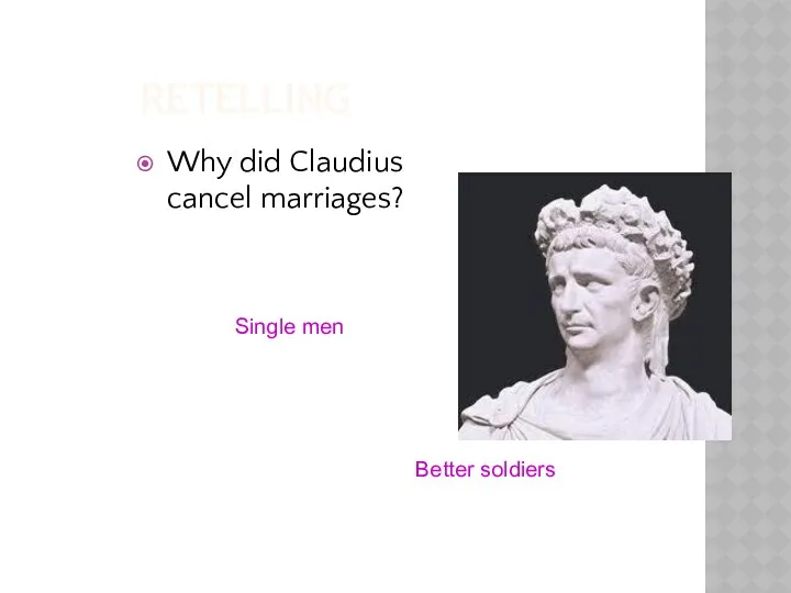 RETELLING Why did Claudius cancel marriages? Single men Better soldiers
