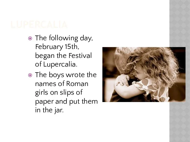 LUPERCALIA The following day, February 15th, began the Festival of