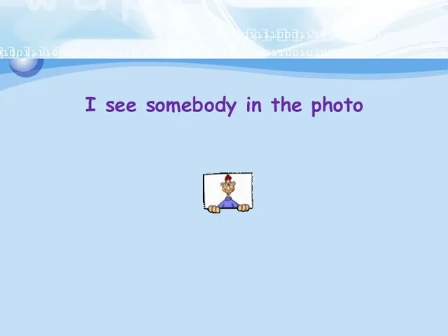 I see somebody in the photo