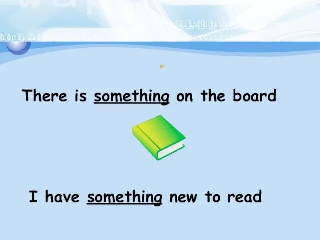 There is something on the board I have something new to read