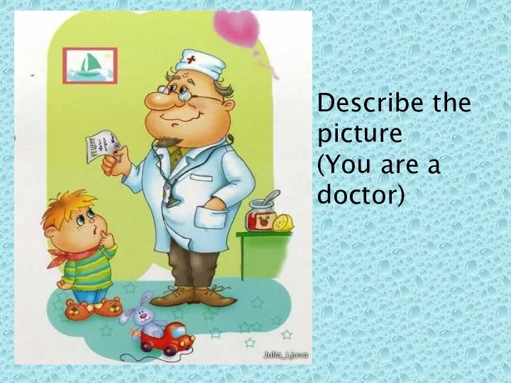 Describe the picture (You are a doctor)