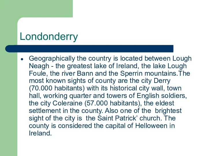 Londonderry Geographically the country is located between Lough Neagh -