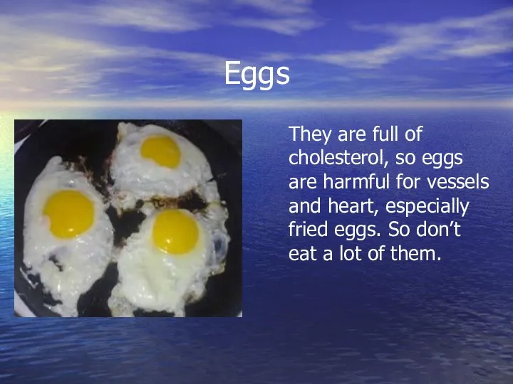 Eggs They are full of cholesterol, so eggs are harmful