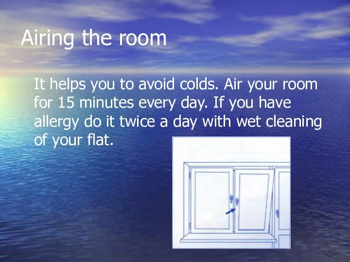 Airing the room It helps you to avoid colds. Air