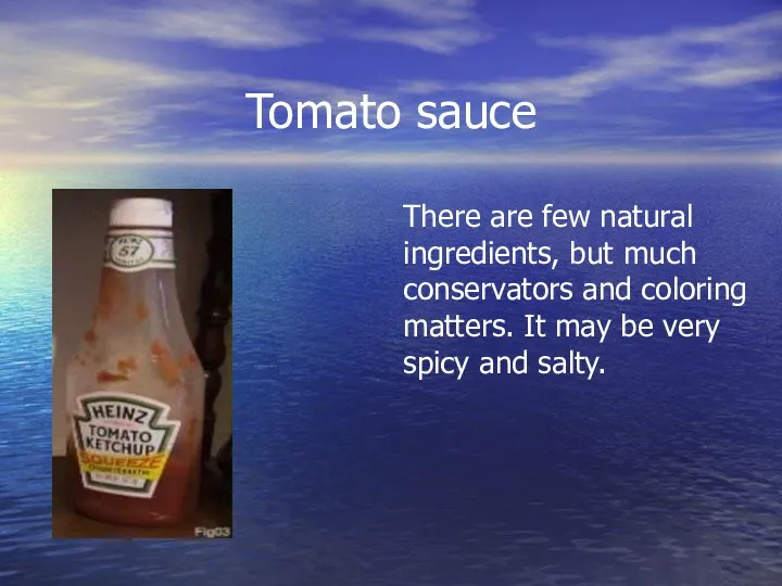 Tomato sauce There are few natural ingredients, but much conservators