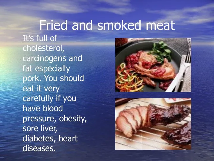 Fried and smoked meat It’s full of cholesterol, carcinogens and