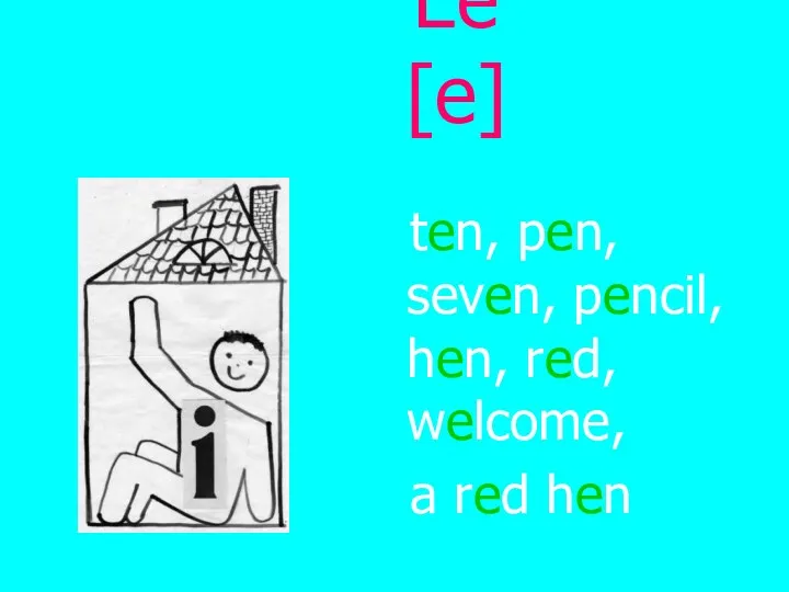 Ee [e] ten, pen, seven, pencil, hen, red, welcome, a red hen