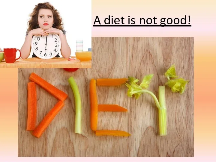 A diet is not good!