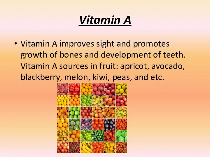 Vitamin A Vitamin A improves sight and promotes growth of