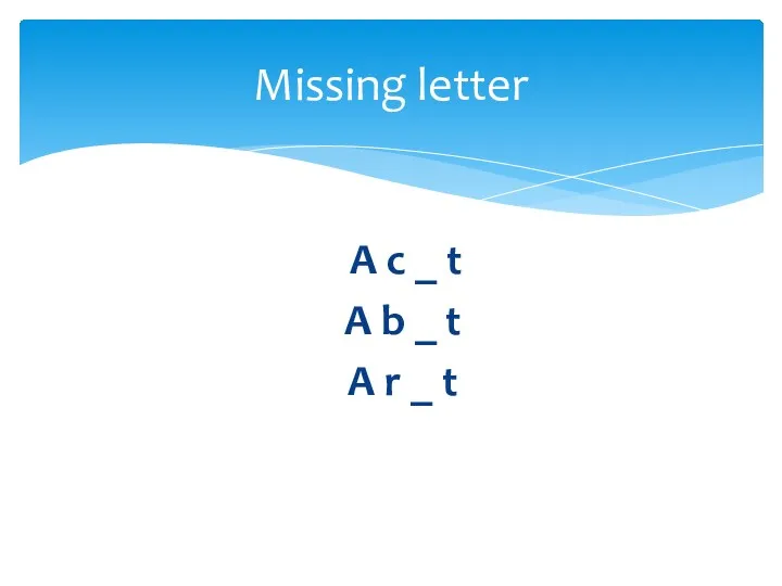 A c _ t A b _ t A r _ t Missing letter
