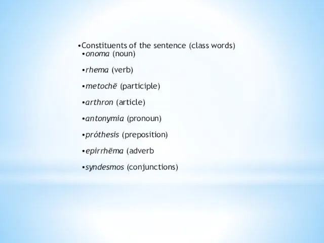 Constituents of the sentence (class words) onoma (noun) rhema (verb) metochē (participle) arthron