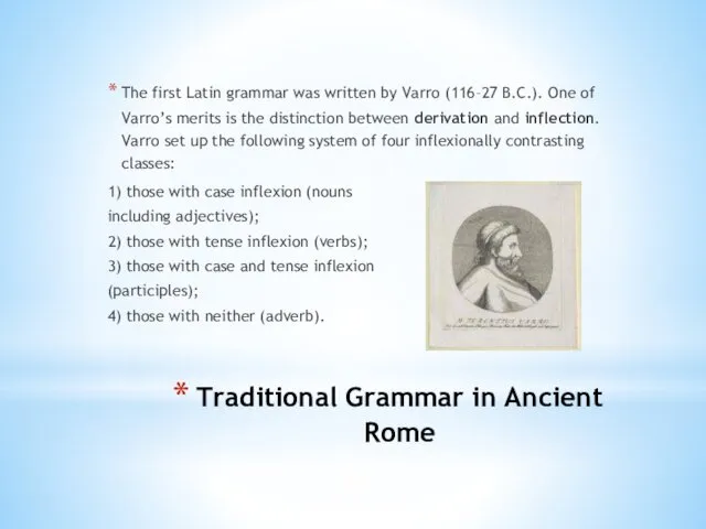 Traditional Grammar in Ancient Rome The first Latin grammar was written by Varro