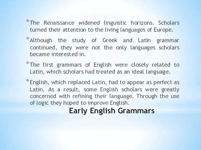 Early English Grammars The Renaissance widened linguistic horizons. Scholars turned their attention to