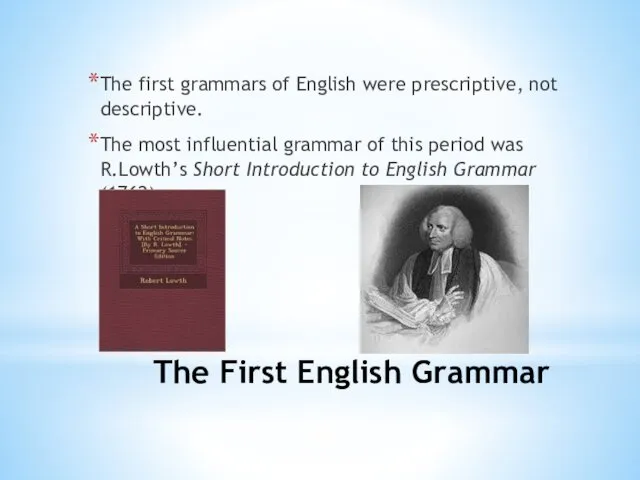 The First English Grammar The first grammars of English were prescriptive, not descriptive.