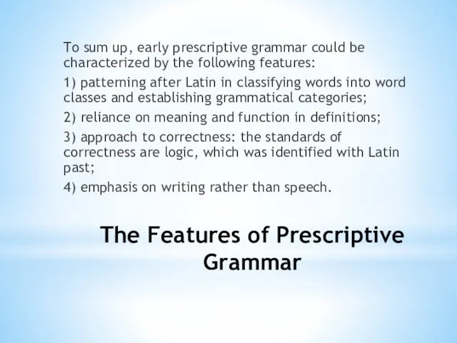 The Features of Prescriptive Grammar To sum up, early prescriptive grammar could be