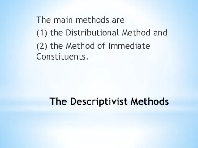 The Descriptivist Methods The main methods are (1) the Distributional Method and (2)