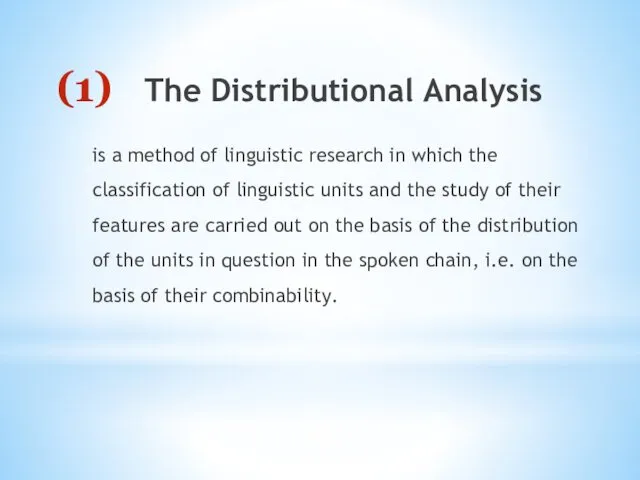 The Distributional Analysis is a method of linguistic research in which the classification