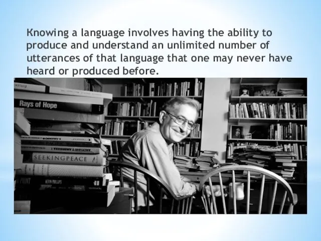 Кnowing a language involves having the ability to produce and understand an unlimited