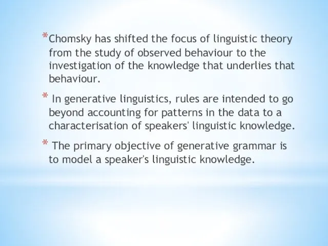 Chomsky has shifted the focus of linguistic theory from the study of observed