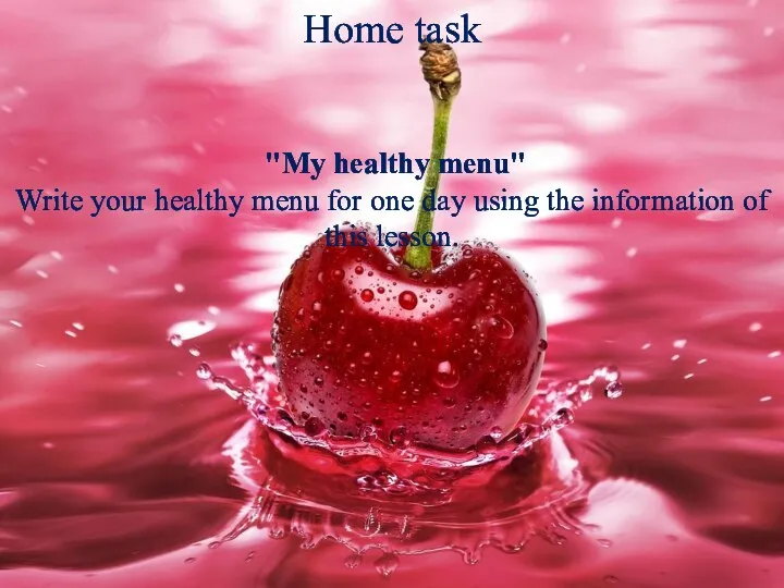 Home task "My healthy menu" Write your healthy menu for