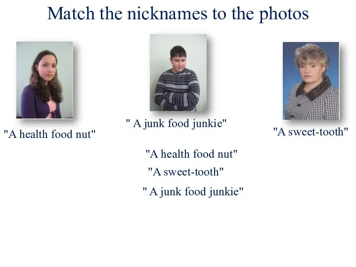 Match the nicknames to the photos "A health food nut"