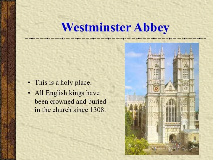 Westminster Abbey This is a holy place. All English kings