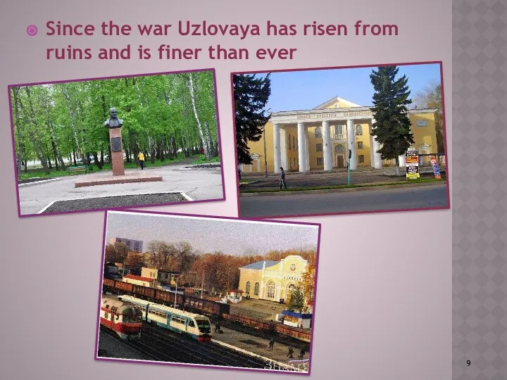 Since the war Uzlovaya has risen from ruins and is finer than ever