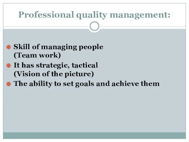 Professional quality management: Skill of managing people (Team work) It
