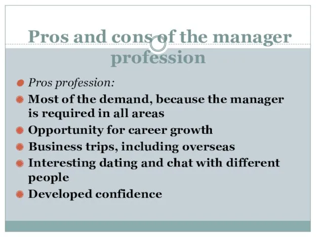 Pros and cons of the manager profession Pros profession: Most