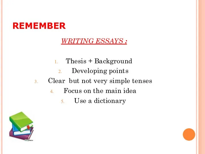 REMEMBER WRITING ESSAYS : Thesis + Background Developing points Clear