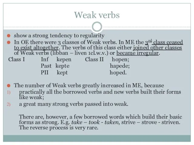 Weak verbs show a strong tendency to regularity In OE