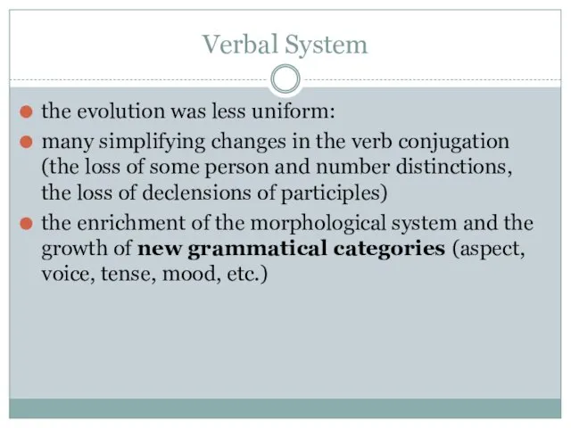 Verbal System the evolution was less uniform: many simplifying changes