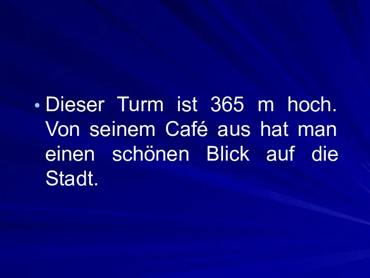 Dieser Turm ist 365 m hoch. Von seinem Café aus