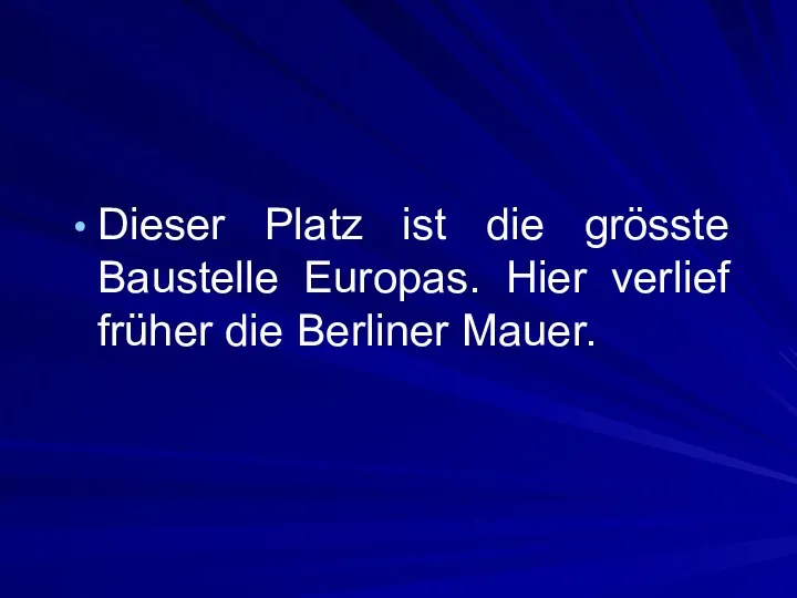 Dieser Platz ist die grösste Baustelle Europas. Hier verlief früher die Berliner Mauer.