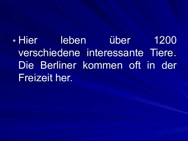 Hier leben über 1200 verschiedene interessante Tiere. Die Berliner kommen oft in der Freizeit her.