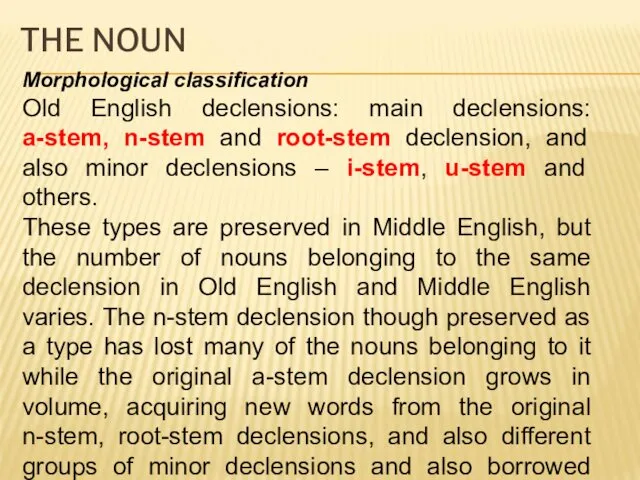 THE NOUN Morphological classification Old English declensions: main declensions: a-stem,