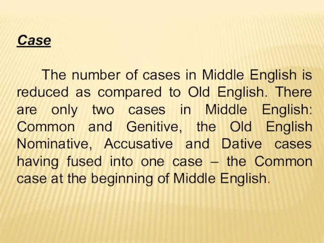 Case The number of cases in Middle English is reduced