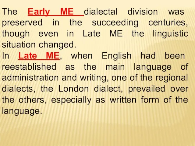 The Early ME dialectal division was preserved in the succeeding