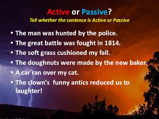 Active or Passive? Tell whether the sentence is Active or