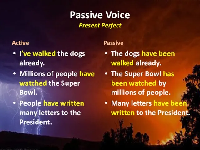 Passive Voice Present Perfect Active I’ve walked the dogs already.