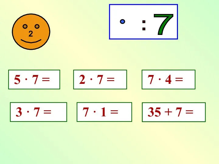 7 · 6 = 35 + 7 =