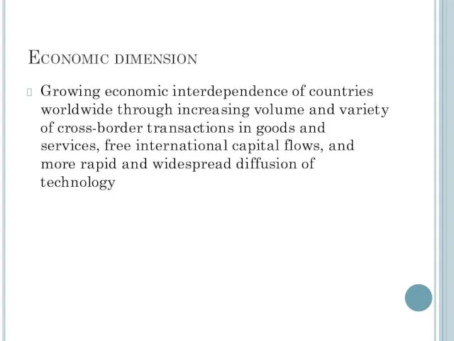 Economic dimension Growing economic interdependence of countries worldwide through increasing