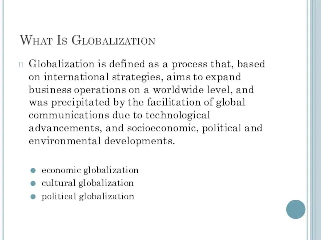 What Is Globalization Globalization is defined as a process that,