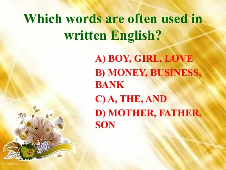 Which words are often used in written English? A) BOY,