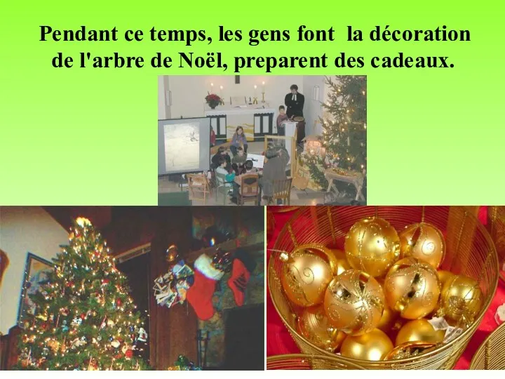 Pendant ce temps, les gens font la décoration de l'arbre de Noël, preparent des cadeaux.