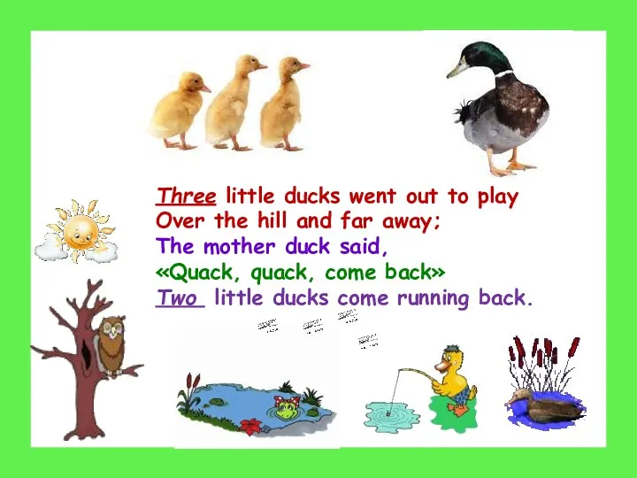 Three little ducks went out to play Over the hill