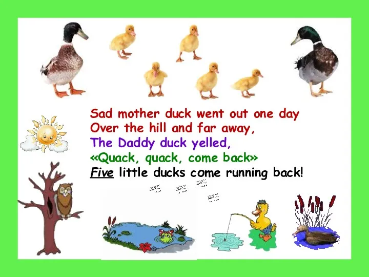 Sad mother duck went out one day Over the hill
