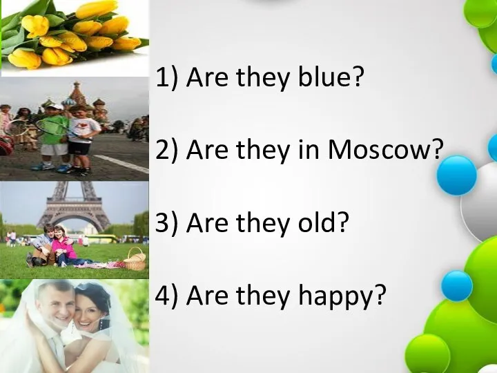 1) Are they blue? 2) Are they in Moscow? 3)
