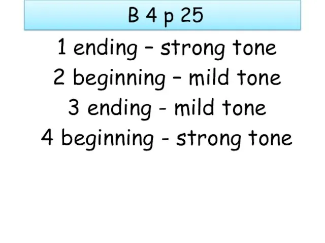 B 4 p 25 1 ending – strong tone 2 beginning – mild